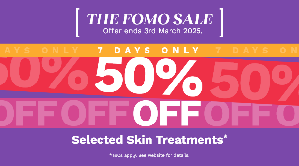 50% off Selected Skin Treatments*